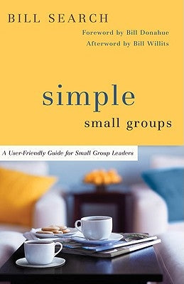 Simple Small Groups: A User-Friendly Guide for Small Group Leaders by Search, Bill