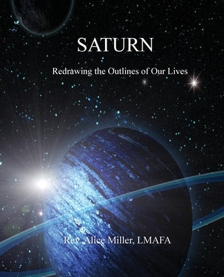 Saturn: Redrawing the Outlines of Our Lives by Miller, Alice