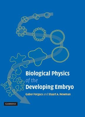 Biological Physics of the Developing Embryo by Forgacs, Gabor