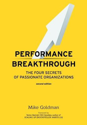 Performance Breakthrough: The FOUR Secrets of Passionate Organizations SECOND Edition by Goldman, Mike