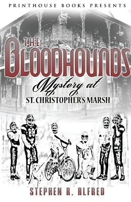 The Bloodhounds: Mystery at St. Christopher's Marsh by Alfred, Stephen R.