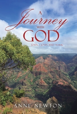 A Journey with God: John, 1 John and Mark by Newton, Anne