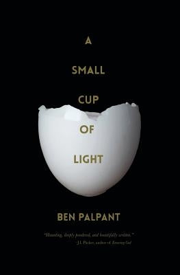 A Small Cup of Light: a drink in the desert by Palpant, Ben T.