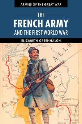 The French Army and the First World War by Greenhalgh, Elizabeth