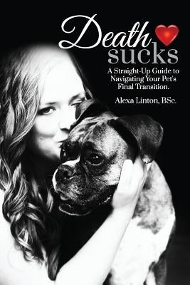 Death Sucks: A Straight-Up Guide to Navigating Your Pet's Final Transition by Magnuson, Kari