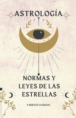 Astrología, normas y leyes de las estrellas by Guzm&#225;n, Fabricio