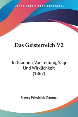 Das Geisterreich V2: In Glauben, Vorstellung, Sage Und Wirklichkeit (1867) by Daumer, Georg Friedrich