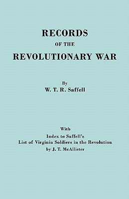 Records of the Revolutionary War. Reprint of the Third Edition 1894, with Index to Saffell's List of Virginia Soldiers in the Revolution, by J.T. McAl by Saffell, William T.