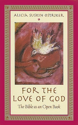 For the Love of God: The Bible as an Open Book by Ostriker, Alicia