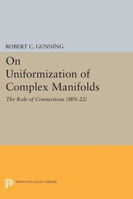 On Uniformization of Complex Manifolds: The Role of Connections (Mn-22) by Gunning, Robert C.
