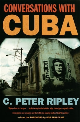 Conversations with Cuba by Ripley, C. Peter