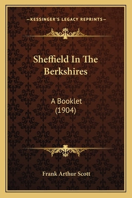 Sheffield In The Berkshires: A Booklet (1904) by Scott, Frank Arthur