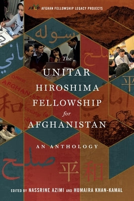 The UNITAR Hiroshima Fellowship for Afghanistan: An Anthology by Azimi, Nassrine