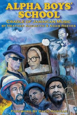 Alpha Boys School: Cradle of Jamaican Music by Reeves, Adam