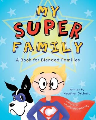 My SUPER Family: A Book for Blended Families by Orchard, Heather