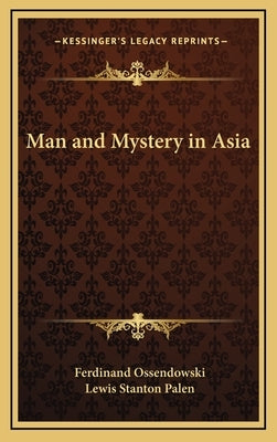 Man and Mystery in Asia by Ossendowski, Ferdinand
