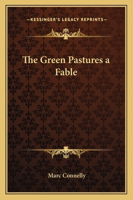 The Green Pastures a Fable by Connelly, Marc
