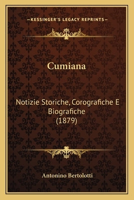 Cumiana: Notizie Storiche, Corografiche E Biografiche (1879) by Bertolotti, Antonino