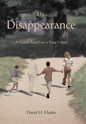 The Disappearance: A Novel Based on a True Crime by Hanks, David H.