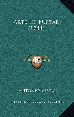 Arte De Furtar (1744) by Vieira, Antonio