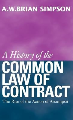 A History of the Common Law of Contract: Volume I by Simpson, A. W. B.