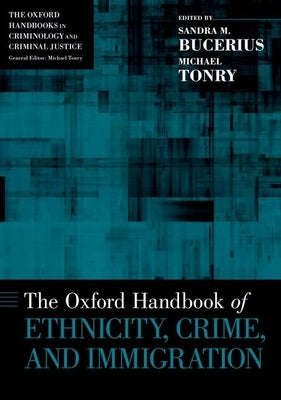 Oxford Handbook of Ethnicity, Crime, and Immigration by Bucerius, Sandra M.