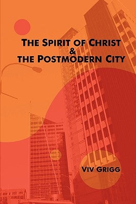 The Spirit of Christ and the Postmodern City by Grigg, Viv