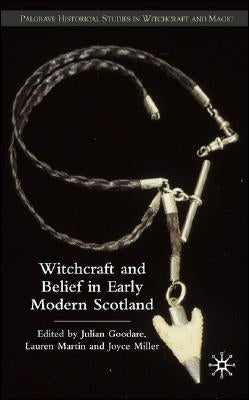 Witchcraft and Belief in Early Modern Scotland by Goodare, J.