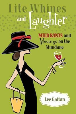 Lite Whines and Laughter: Mild Rants and Musings on the Mundane by Gaitan, Lee