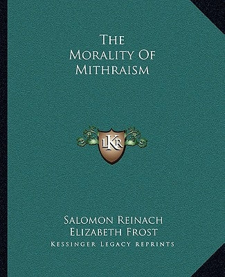 The Morality of Mithraism by Reinach, Salomon