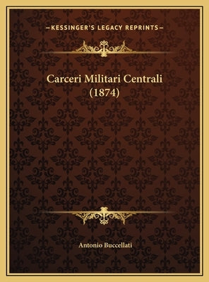 Carceri Militari Centrali (1874) by Buccellati, Antonio