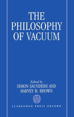 The Philosophy of Vacuum by Saunders, Simon
