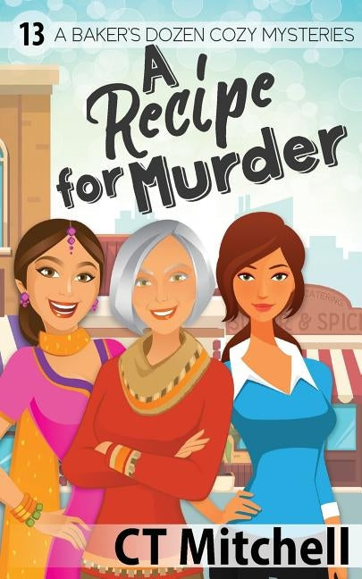 A Recipe For Murder: 13 A Bakers Dozen Cozy Mysteries by Mitchell, C. T.