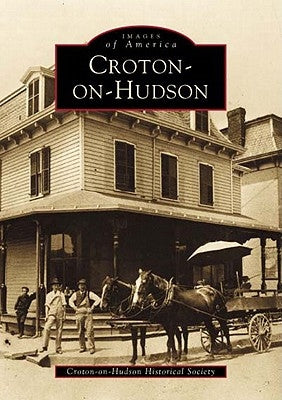Croton-On-Hudson by Croton-On-Hudson Historical Society
