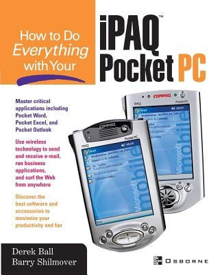 How to Do Everything with Your Ipaq (R) Pocket PC by Ball, Derek
