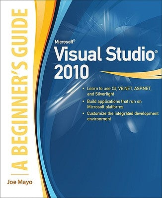 Microsoft Visual Studio 2010: A Beginner's Guide by Mayo, Joe