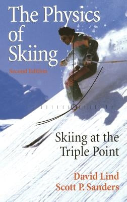 The Physics of Skiing: Skiing at the Triple Point by Lind, David A.