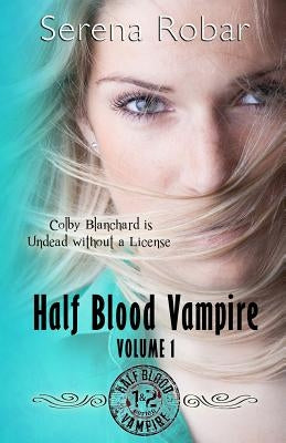 Half Blood Vampire Series: Volume 1: Braced to Bite & Fangs for Freaks by Robar, Serena