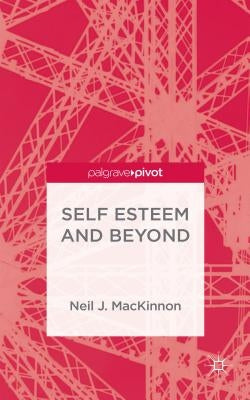 Self-Esteem and Beyond by MacKinnon, Neil J.