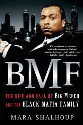 Bmf: The Rise and Fall of Big Meech and the Black Mafia Family by Shalhoup, Mara