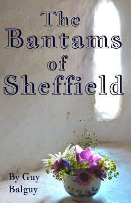 The Bantams of Sheffield by Balguy, Guy