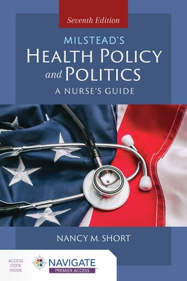 Milstead's Health Policy & Politics: A Nurse's Guide by Short, Nancy M.