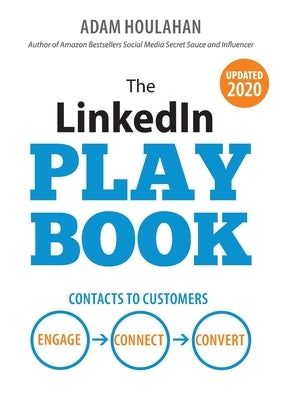The LinkedIn Playbook: Contacts to Customers. Engage. Connect. Convert. by Houlahan, Adam