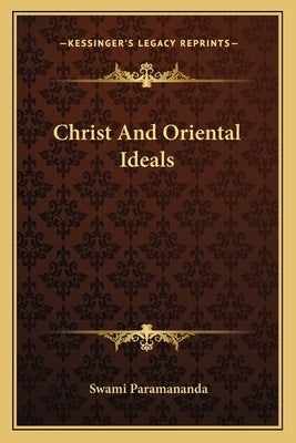 Christ and Oriental Ideals by Paramananda, Swami