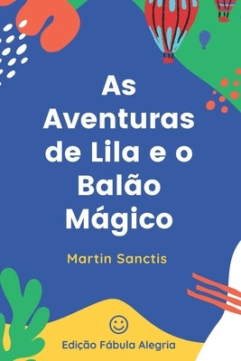 As Aventuras de Lila e o Balão Mágico: Uma Viagem pelo Mundo da Imaginação by Sanctis, Martin