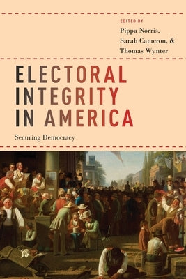 Electoral Integrity in America: Securing Democracy by Norris, Pippa
