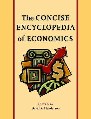 The Concise Encyclopedia of Economics by Henderson, David R.
