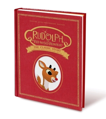 Rudolph the Red-Nosed Reindeer: The Classic Story: Deluxe 50th-Anniversary Edition by Feldman, Thea