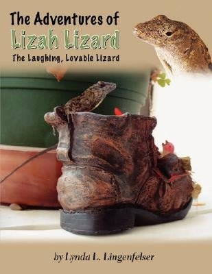 The Adventures of Lizah Lizard: The Laughing, Lovable Lizard by Lingenfelser, Lynda