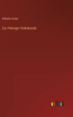 Zur Pekinger Volkskunde by Grube, Wilhelm